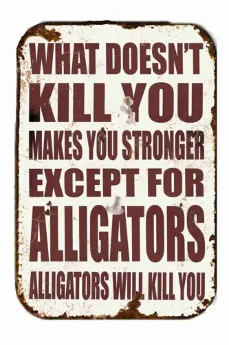 Alligators Can Kill You Vintage Advertising  All Metal Tin Sign  8 x 12