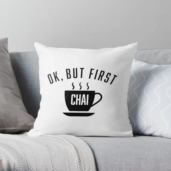 

Ok But First Chai Printing Throw Pillow Cover Anime Fashion Cushion Wedding Soft Home Throw Sofa Pillows not include One Side