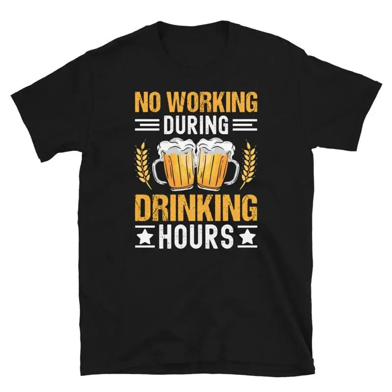 No Working During Drinking Hours Happy Hour Short Sleeve Unisex T Shirt