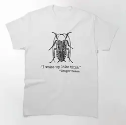 Gregor Samsa I Woke Up Like This T Shirt Metamorphosis Book Kafka