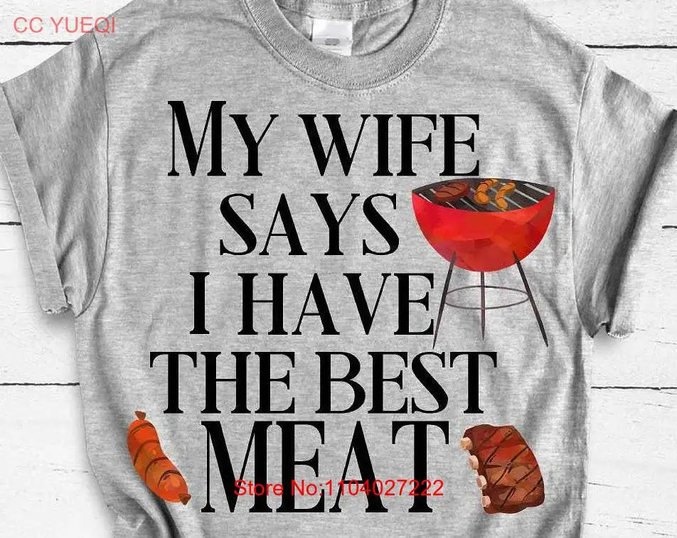 My Wife Says I Have The Best Meat Funny Grilling T Shirt For Men BBQ Humor Husband s Barbeque Mens Husbands Who Grill