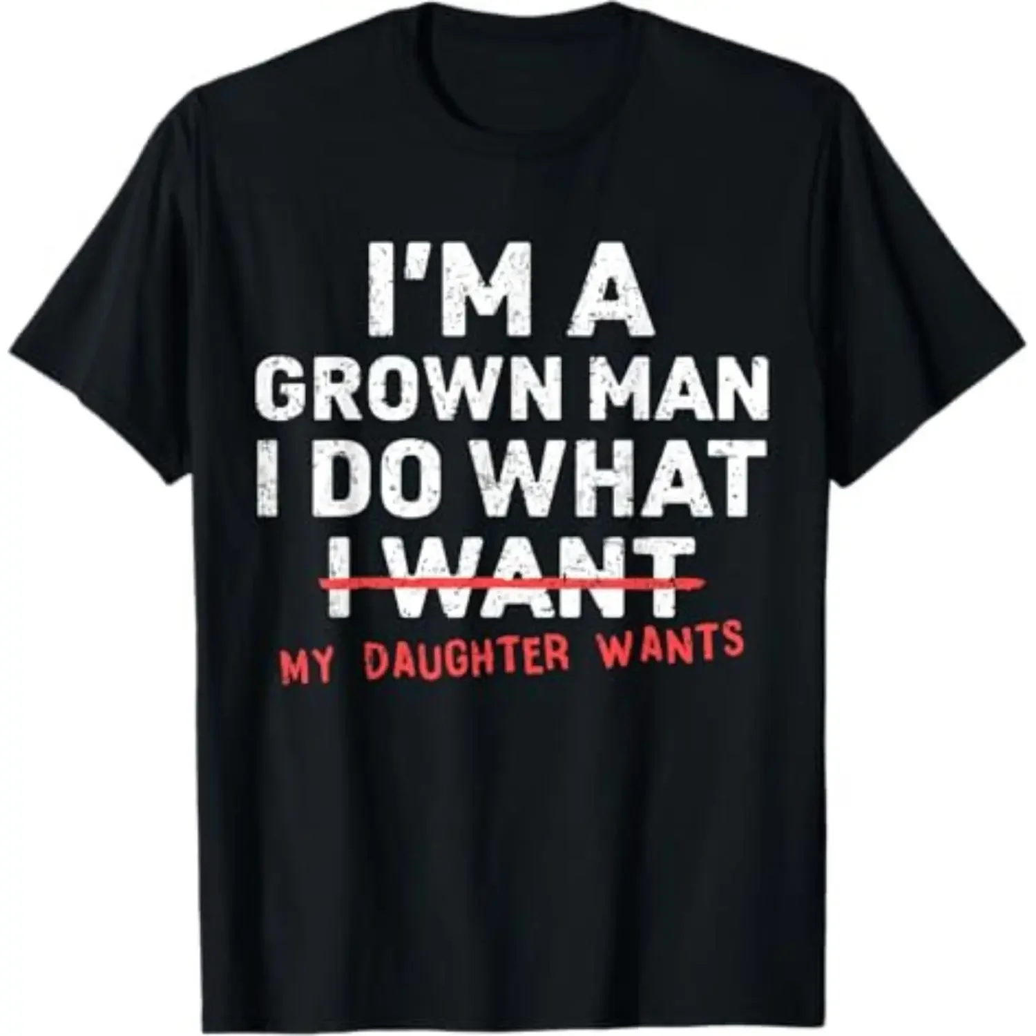 Funny Dad Father I'm A Grown Man I Do What My Daughter Wants T-Shirt