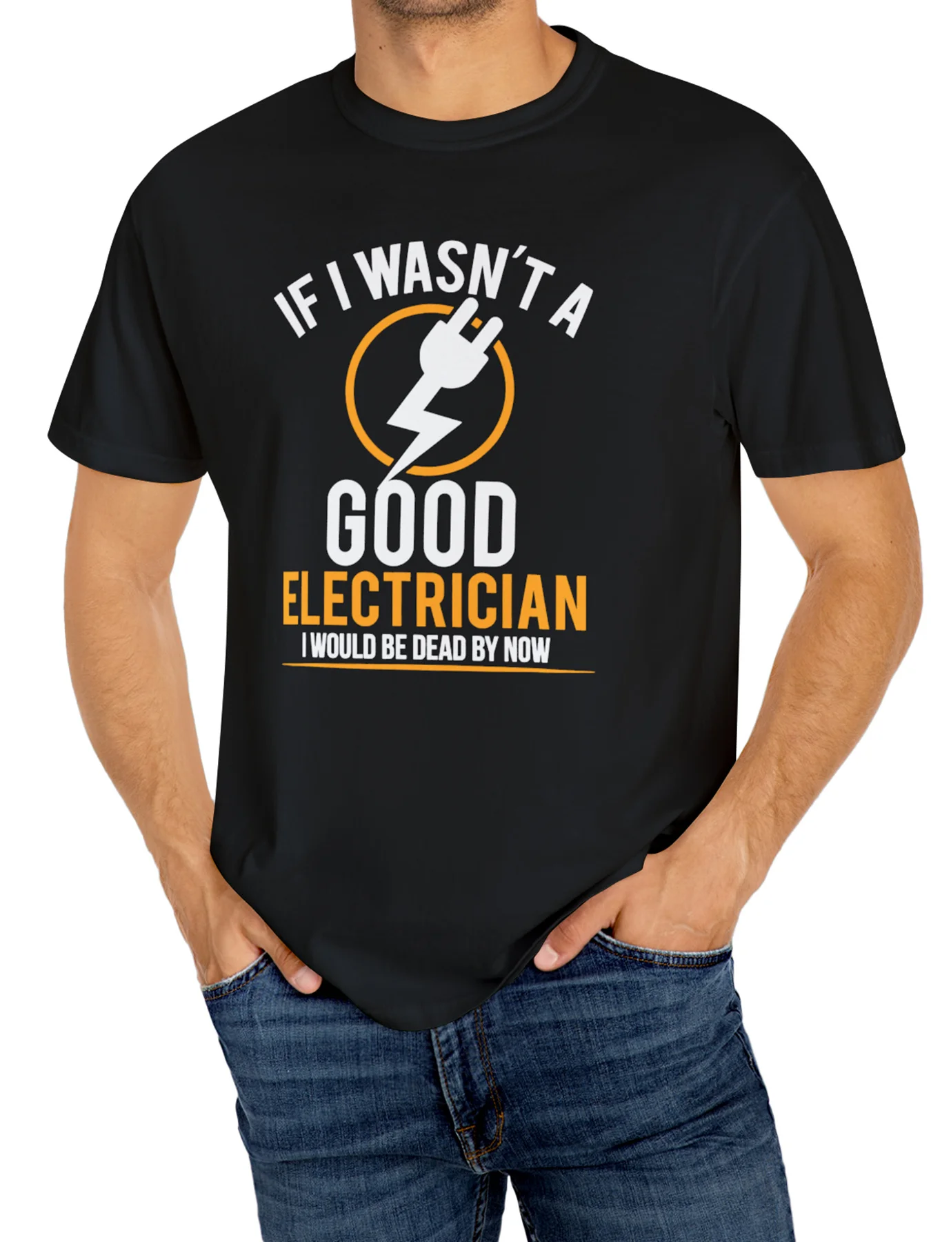 

Mens If I Wasnt A Good Electrician Graphic T-Shirt Black Casual Round Neck Tee with Humorous Print Soft Cotton Fabric