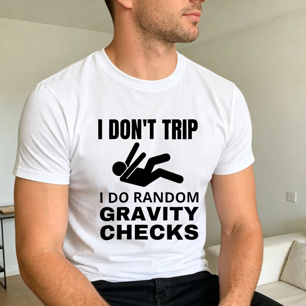 I Don't Trip I Do Random Gravity Checks T Shirt Men Funny Sarcastic Joke Tee Short Sleeve Casual Top for Clumsy Guys