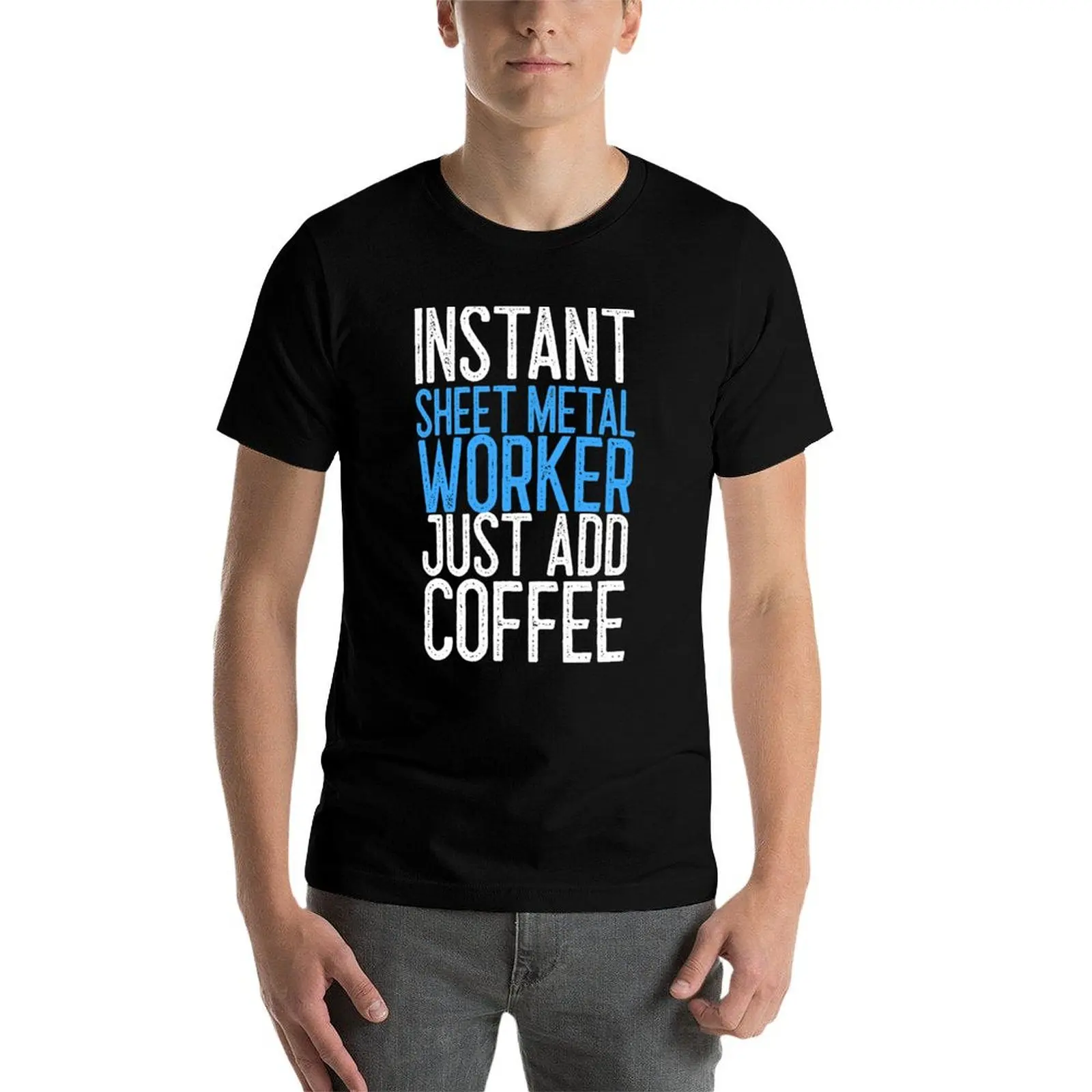 

Instant Sheet Metal Worker Just Add Coffee Worker Gift T-Shirt funny t shirts dark humor cotton t shirts high quality T-Shirt