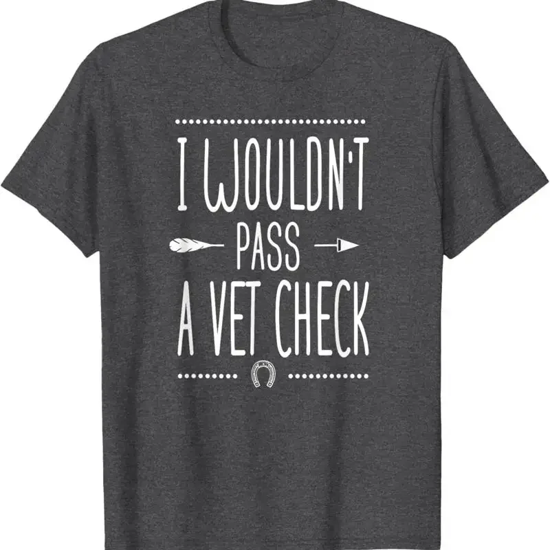 I Wouldn'T Pass A Vet Check Funny Equestrian Horses Lovers T Shirt