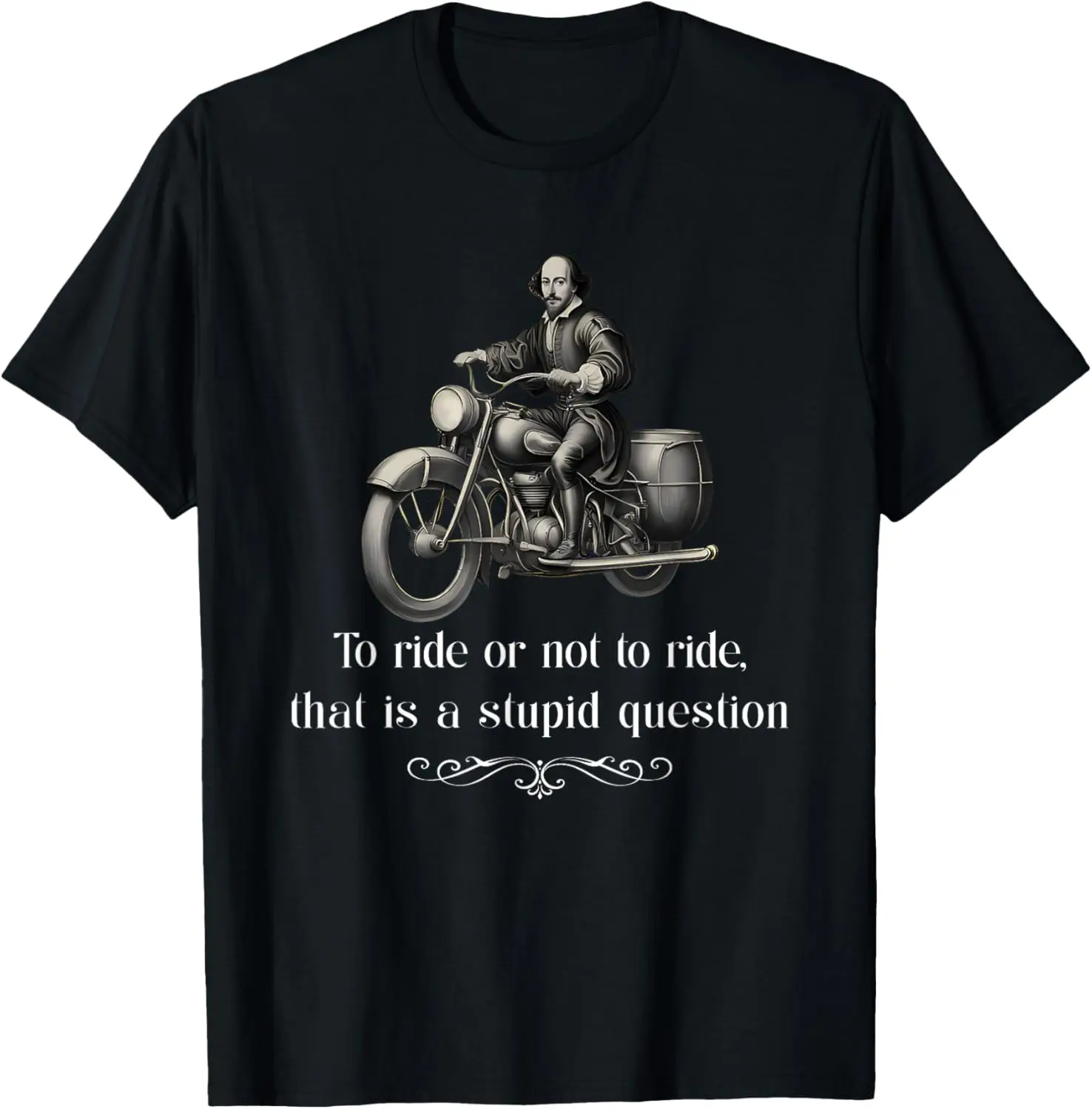 

Biker To Ride Or Not To Ride That Is A Stupid Question T-Shirt Motorcycle