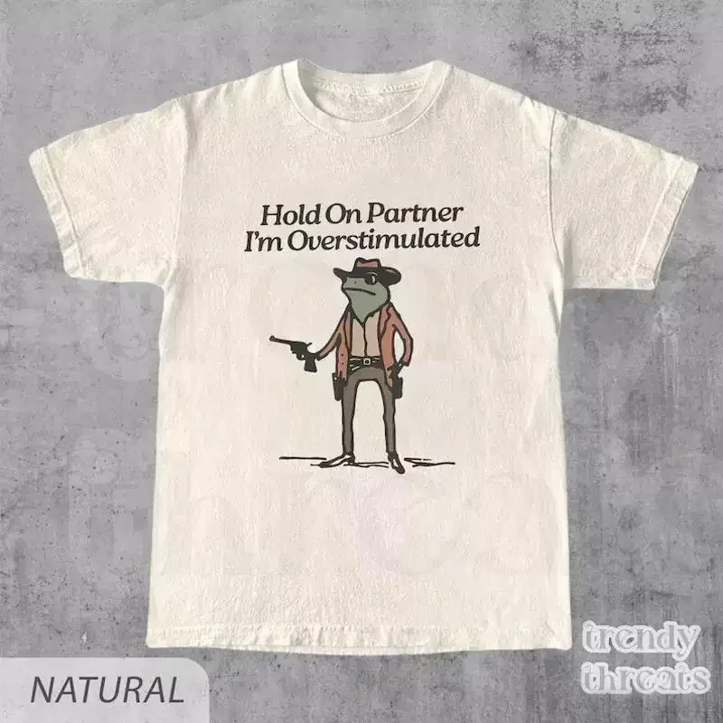Hold On Partner I'm Overstimulated Funny T shirt Frog
