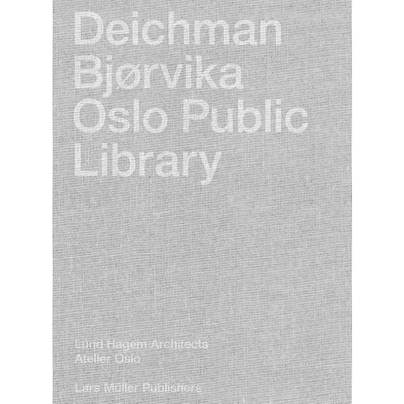 

Deichman Bjorvika Oslo Public Library Atelier Oslo Lund Hagem Architects Lars Muller Publishers 9783037786505 Book