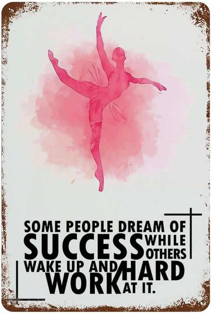 Metal Tin Sign Ballet Dance Some People Dream Of Success While Others Wake Up And Work Hard At It Poster Vintage Metal Tin  sign