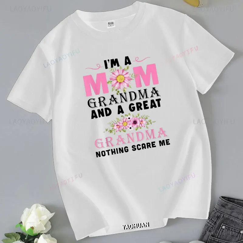 I'm A Mon Grandma and A Great Grandma Nothing Scares Me Graphic T-shirt Happy Mother's Day Flowers Pattern Cotton Woman Tshirt