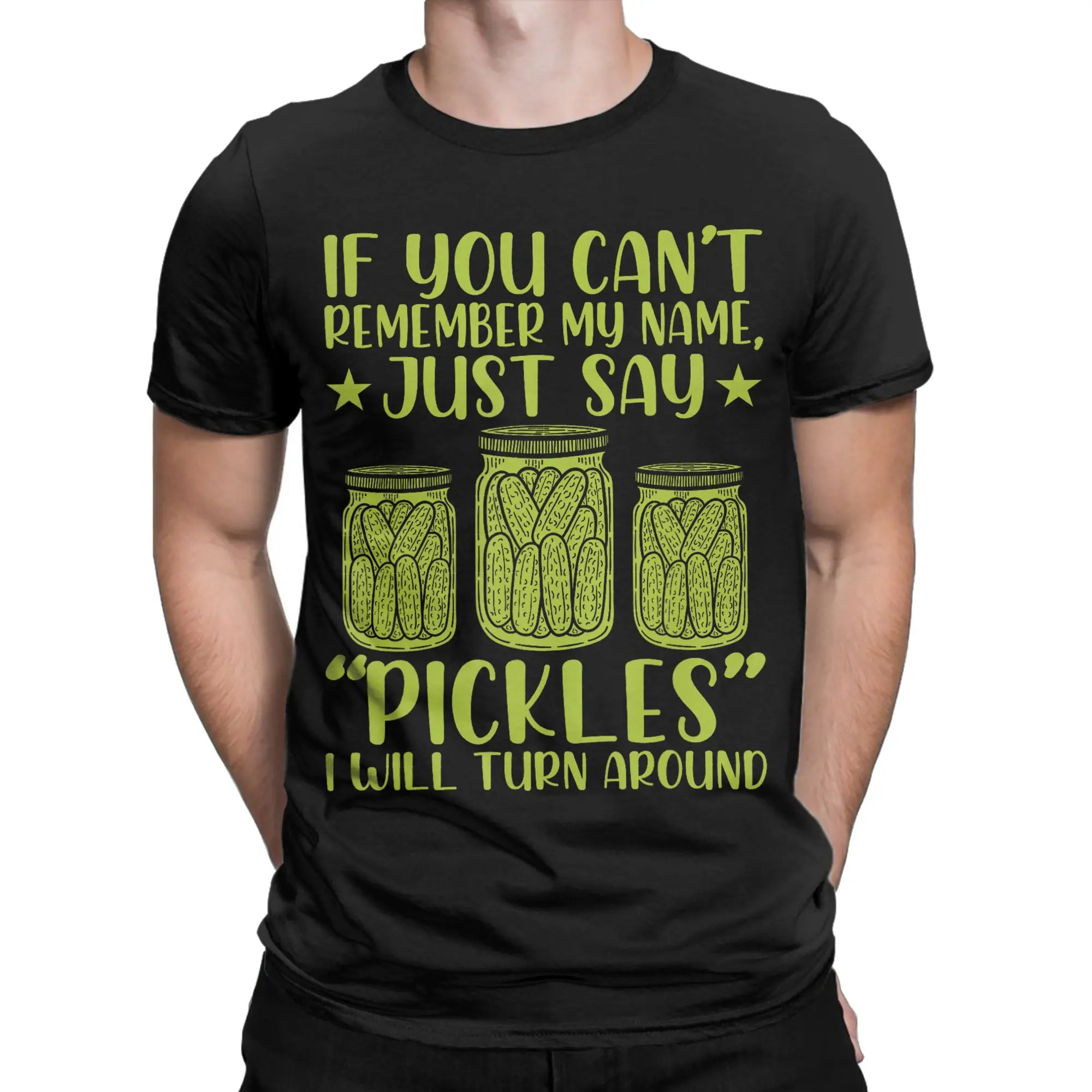 If You Can't Remember My Name T-Shirt for Men just say Pickles Unique Pure Cotton Tee Shirt O Neck Short Sleeve T Shirt Clothing