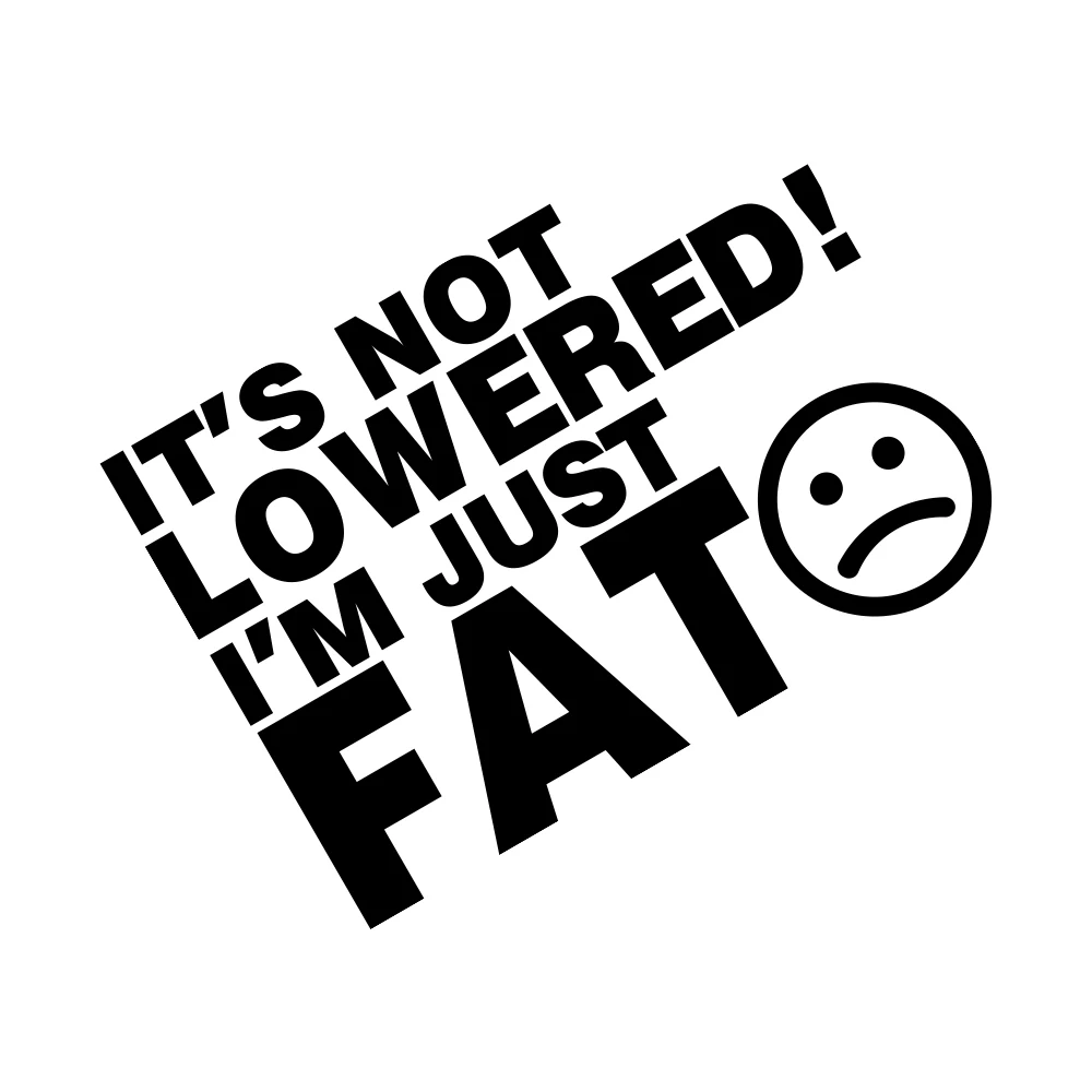 Car Stickers ITS NOT LOWERED IM FAT FUNNY Auto Whole Body Stickers Color Vinyl Films PVC Decals Auto Exterior Accessories