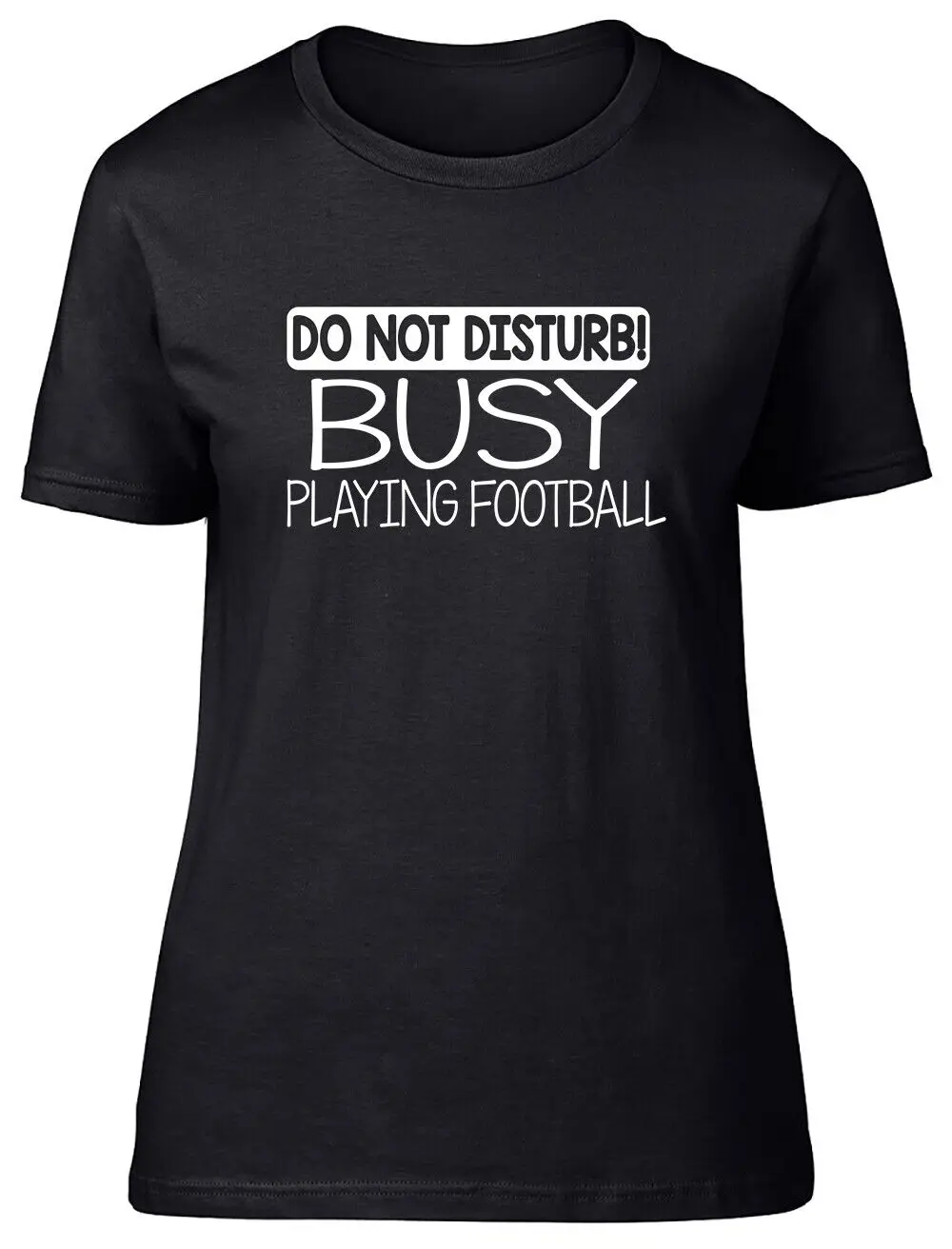 Do Not Disturb! Busy Playing Football Fitted Womens Ladies T Shirt