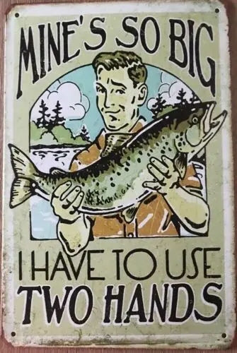 Retro Metal Tin Sign 8 X 12 Inches Mine's So Big I Have to Use Two Hands Fish... sign