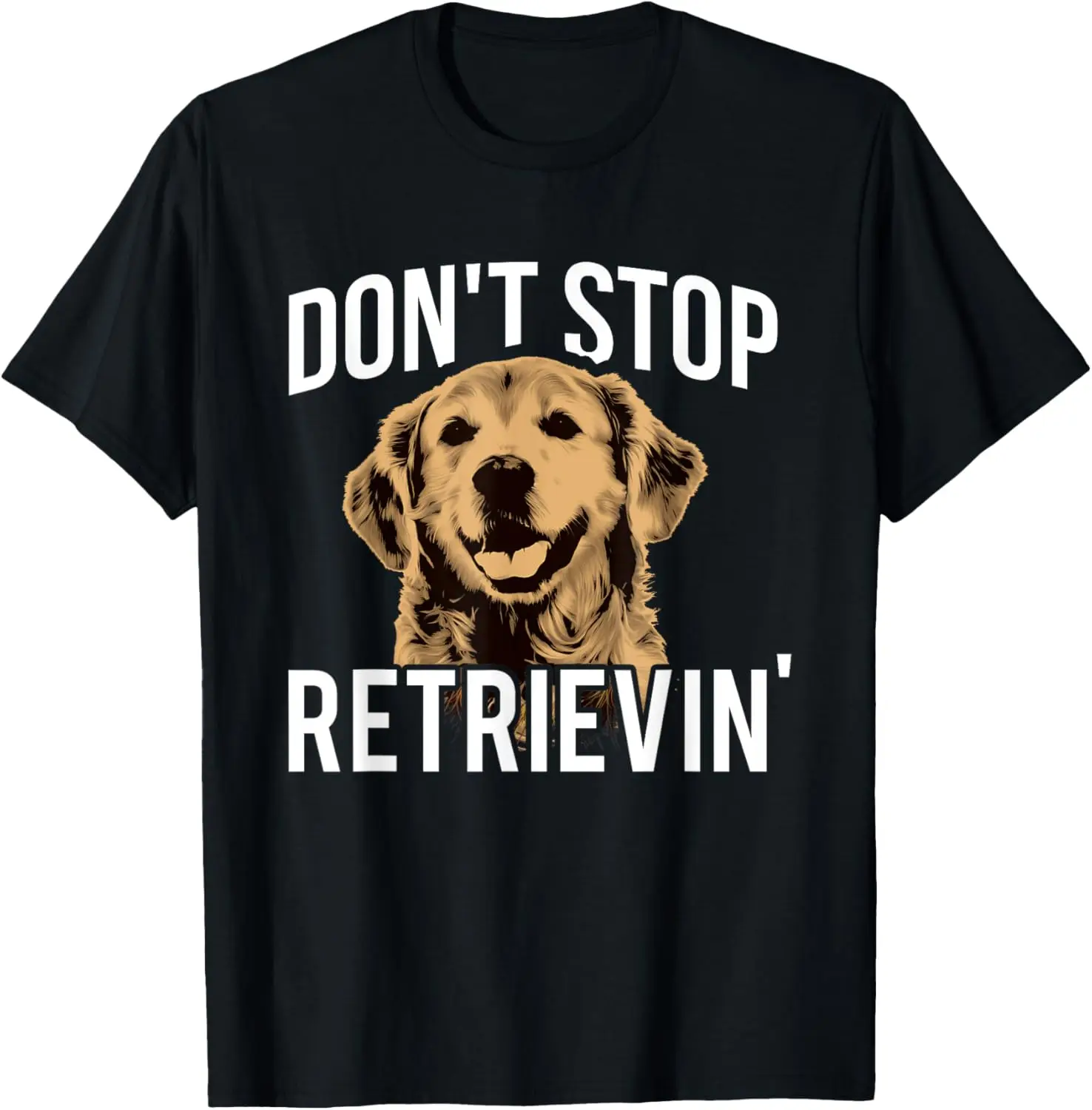 

Don't Stop Retrieving - Funny Golden Retriever Owner T-Shirt T-Shirt