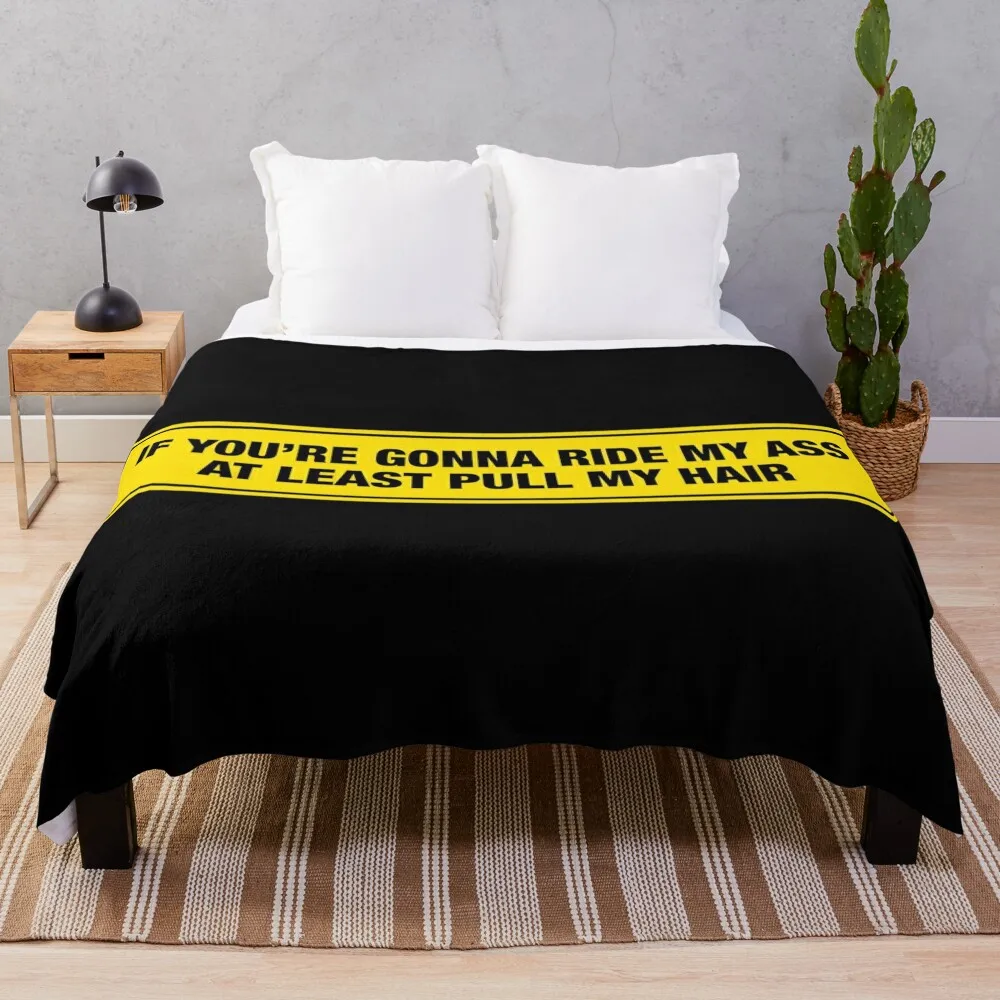 

If You're Gonna Ride My Ass, At Least Pull My Hair Bumper Sticker Throw Blanket Soft Big Blankets For Baby Luxury Throw Blankets