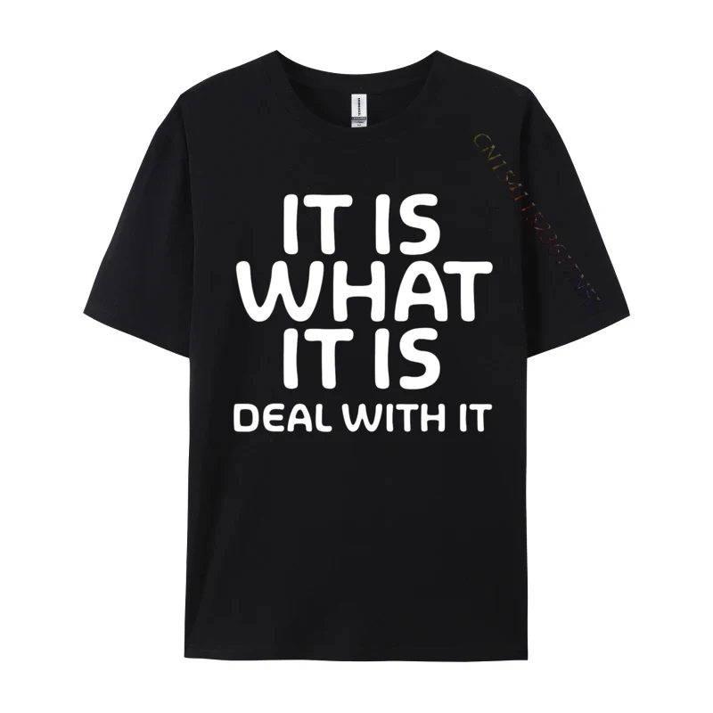 

Funny It Is What It Is Deal With It Family Joke Casual Men's On Sale Classic Tops Tees Cotton Top T-Shirt Simple Style