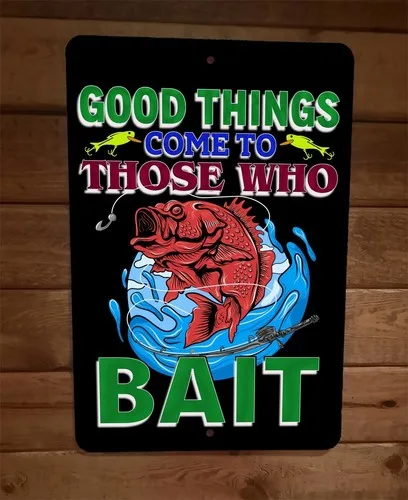 Good Things Come to Those Who Bait Fishing Sports  Metal Wall Sign
