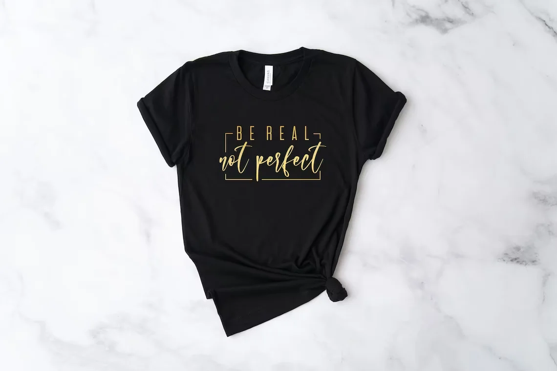 Skuggnas Be Real Not Perfect Funny Graphic Cotton T-shirt Inspirational Quotes t shirt Summer Fashion Tumblr tshirts