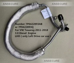 LHD 3.0 Diesel Steering Gear Power High Pressure Oil Hose Line Pipe For VW Touareg 7P0422893AB  7P0422893Q