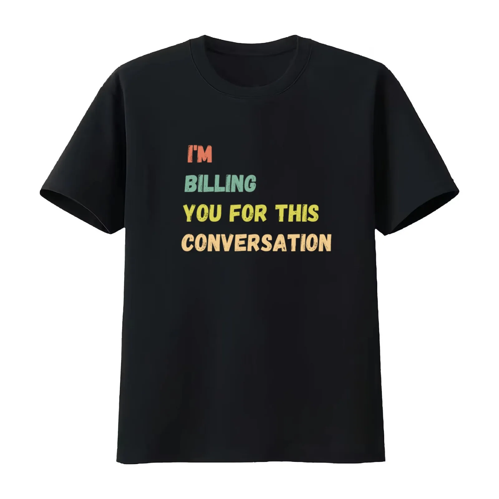 I'm billing you for this conversation shirt funny gift birthday cute. T-Shirt Summer Casual Cotton Tee Unisex Men Women