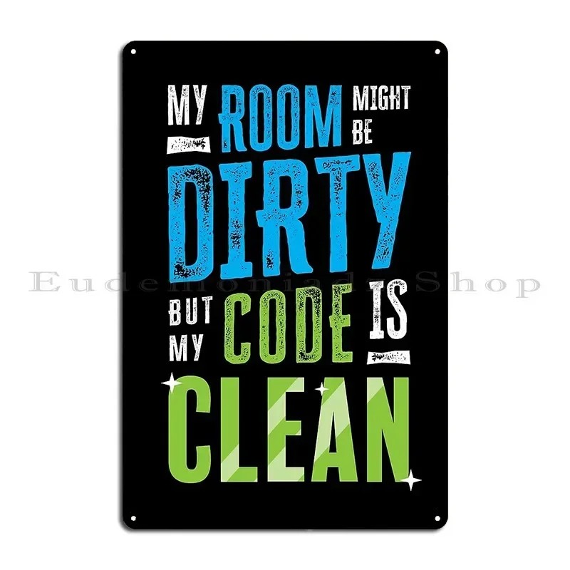 My Room Might Be Dirty But My Code Is Clean Metal Plaque Poster Print Garage Plaques Decoration Club Cinema Tin Sign Poster