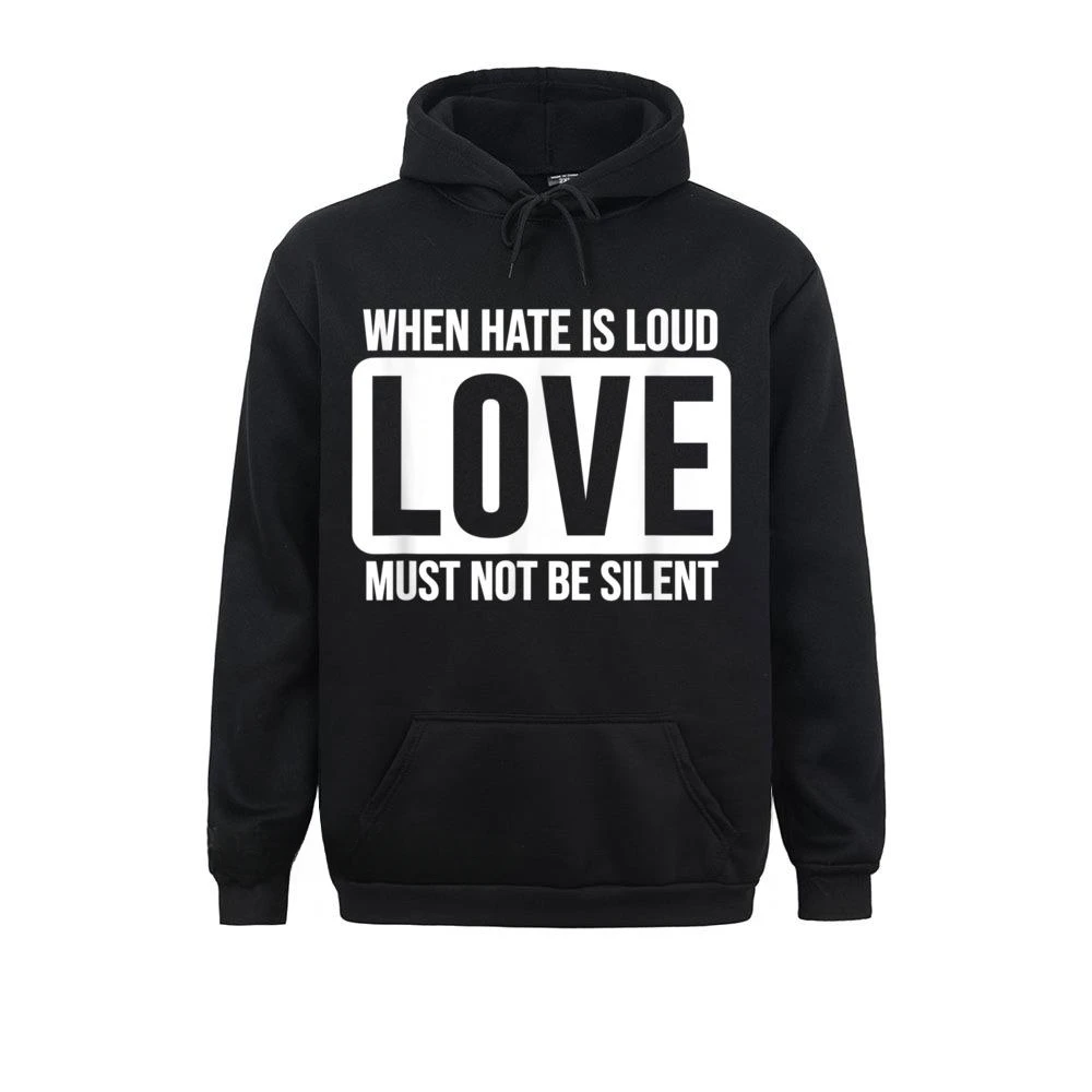 When Hate Is Loud Love Must Not Be Silent Unity Gift High Quality Men Sweatshirts Long Sleeve Hoodies Sportswears Unisex Hoodies