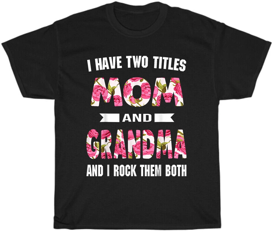 I Have Two Titles Mom And Grandma Grandmother Mothers Day T-Shirt Anime Graphic T-shirts 100%Cotton Short Sleeve