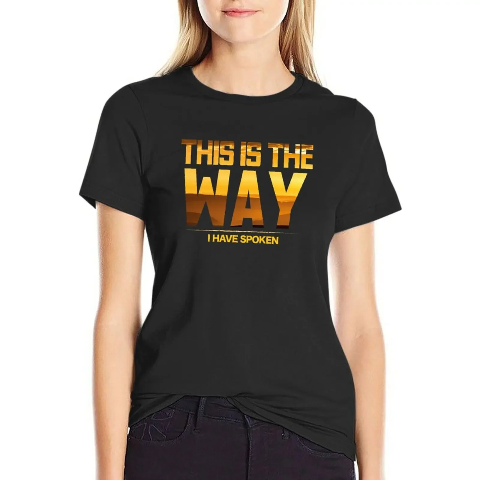 

This is the Way I Have Spoken Space Western Great Gift T-Shirt customizeds heavyweights aesthetic clothes tight shirts for Women