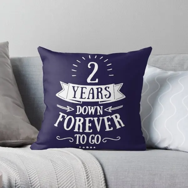 2 Years Down Forever To Go 2Nd Anniver  Printing Throw Pillow Cover Car Fashion Comfort Decorative Pillows not include One Side