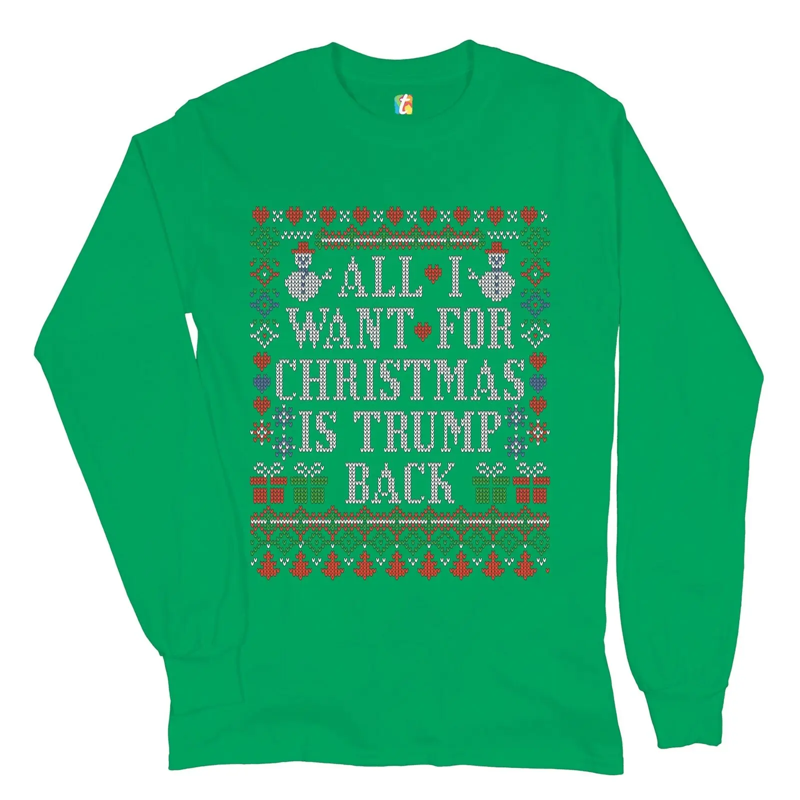 All I Want for Christmas Is Trump Back Long Sleeve T-shirt Ugly Sweatshirt