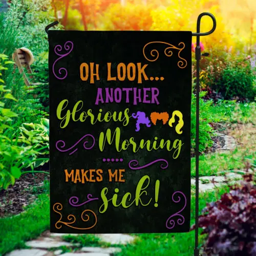 Oh Look Another Glorious Morning Makes Me Sick Halloween Garden Flag