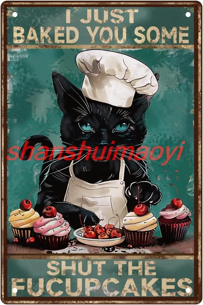 WEBEEDY Funny Black Cat Metal Tin Sign I Just Baked You Some the Shut Fucupcakes Signs Thick Tinplate Print Poster for Home SHUI