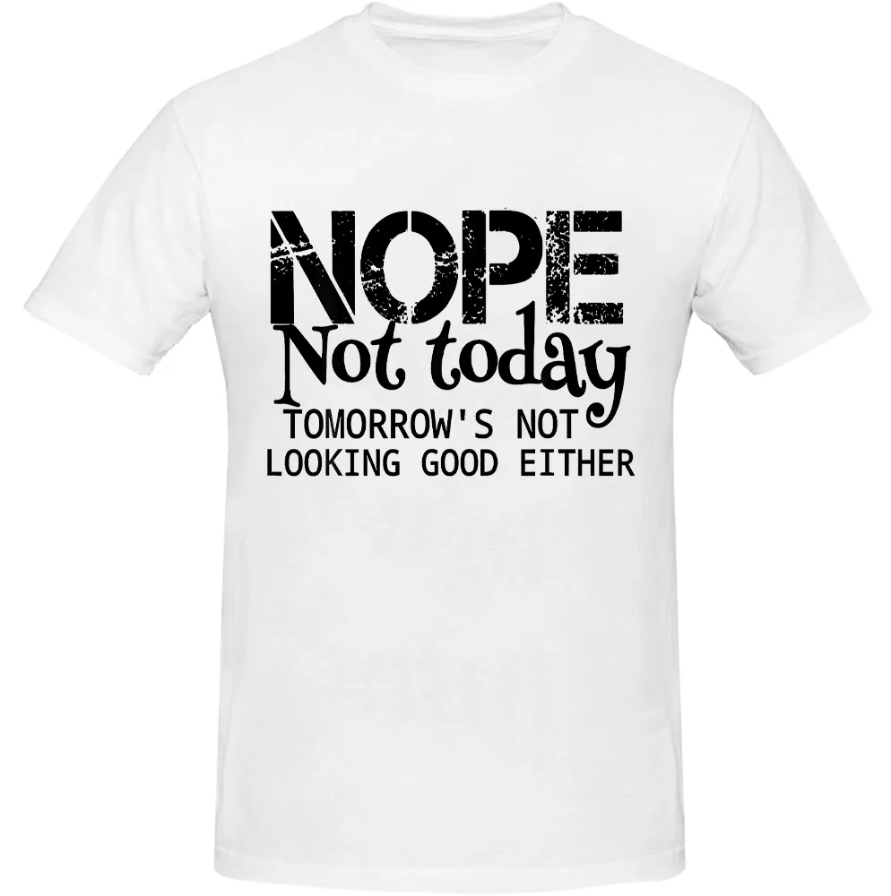 Nope Not Today Tomorrows Not Looking Good Either Cool Funny T-Shirt