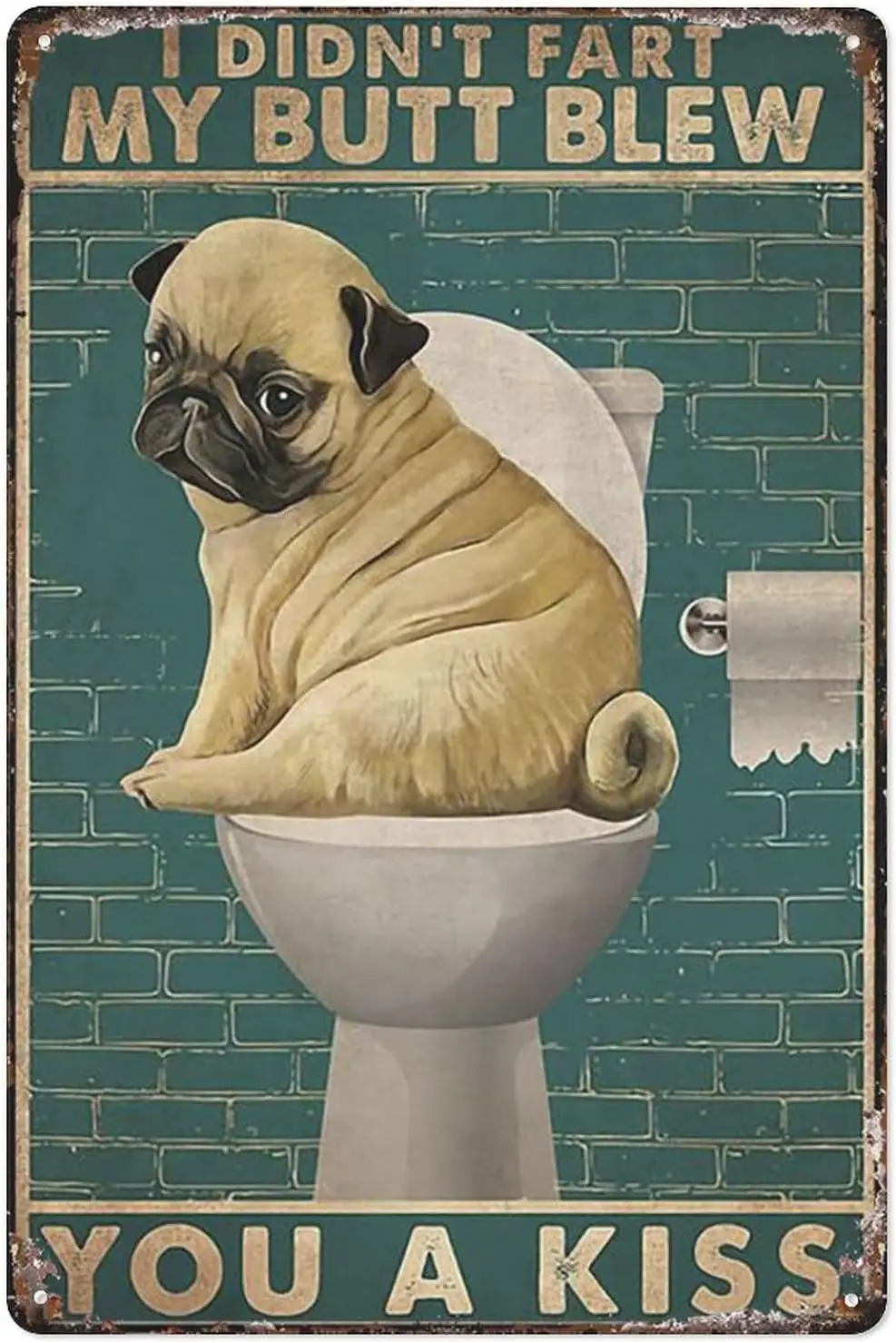 Retro Tin Sign I Didn’T Fart My Butt Blew You A Kiss Pug Toilet Poster Metal Man Cave Bar Pub Club Home Wall Decoration 8X12 Inc