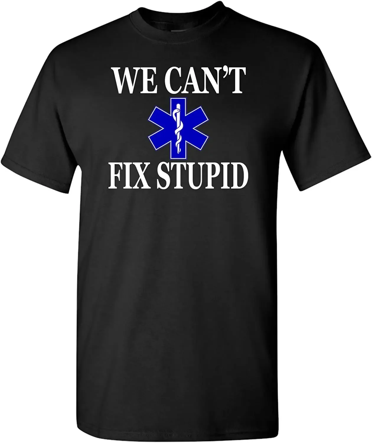

EMT Ambulance Paramedic We Can't Fix Stupid T-Shirt 100% Cotton O-Neck Short Sleeve Summer Casual Mens T-shirt Streetwear