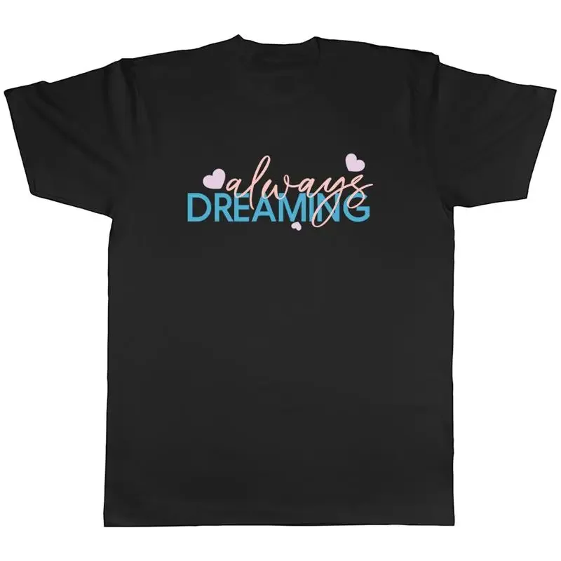 Always Dreaming Mens T-Shirt Dream Sleep Daydream Unisex Tee Gift