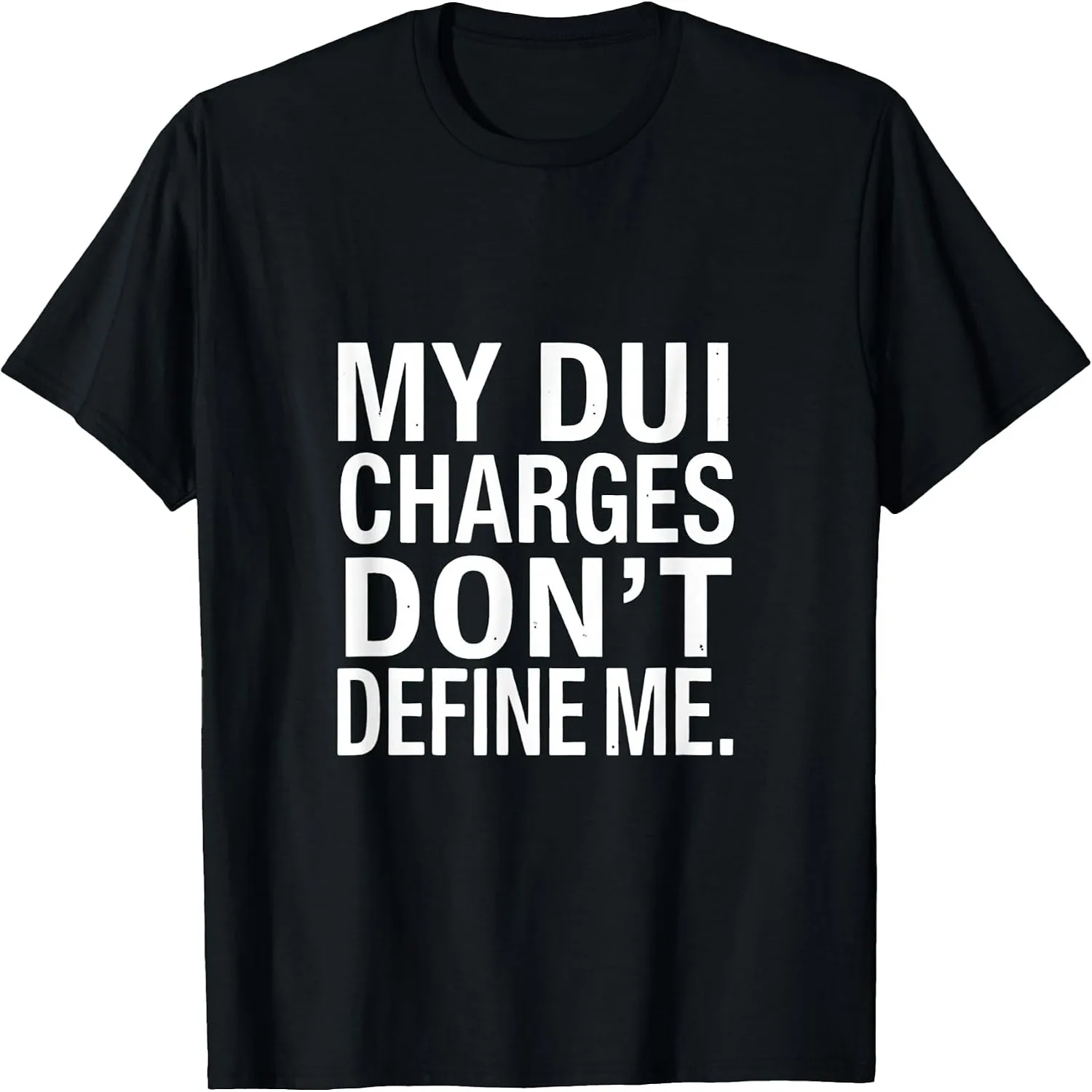 DUI Charges Don’t Define Me Funny Statement Quote Humor T-Shirt