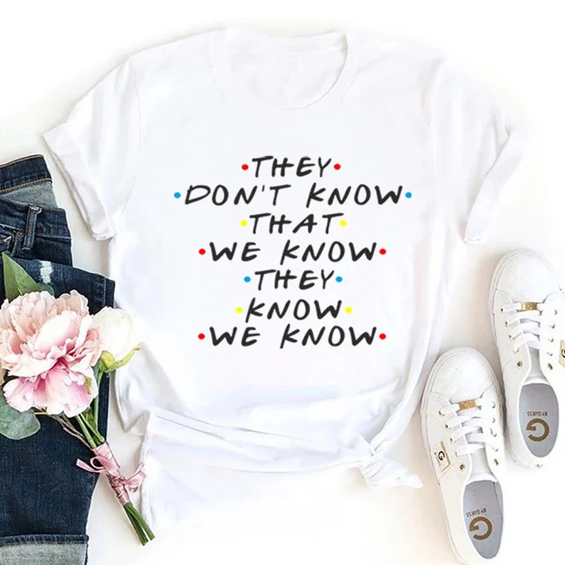 They Don\'t Know We Know They Know We Know T Shirt Friends Tv Shows Graphic Tee Funny Tshirt  Fashion Clothing Dropshipping