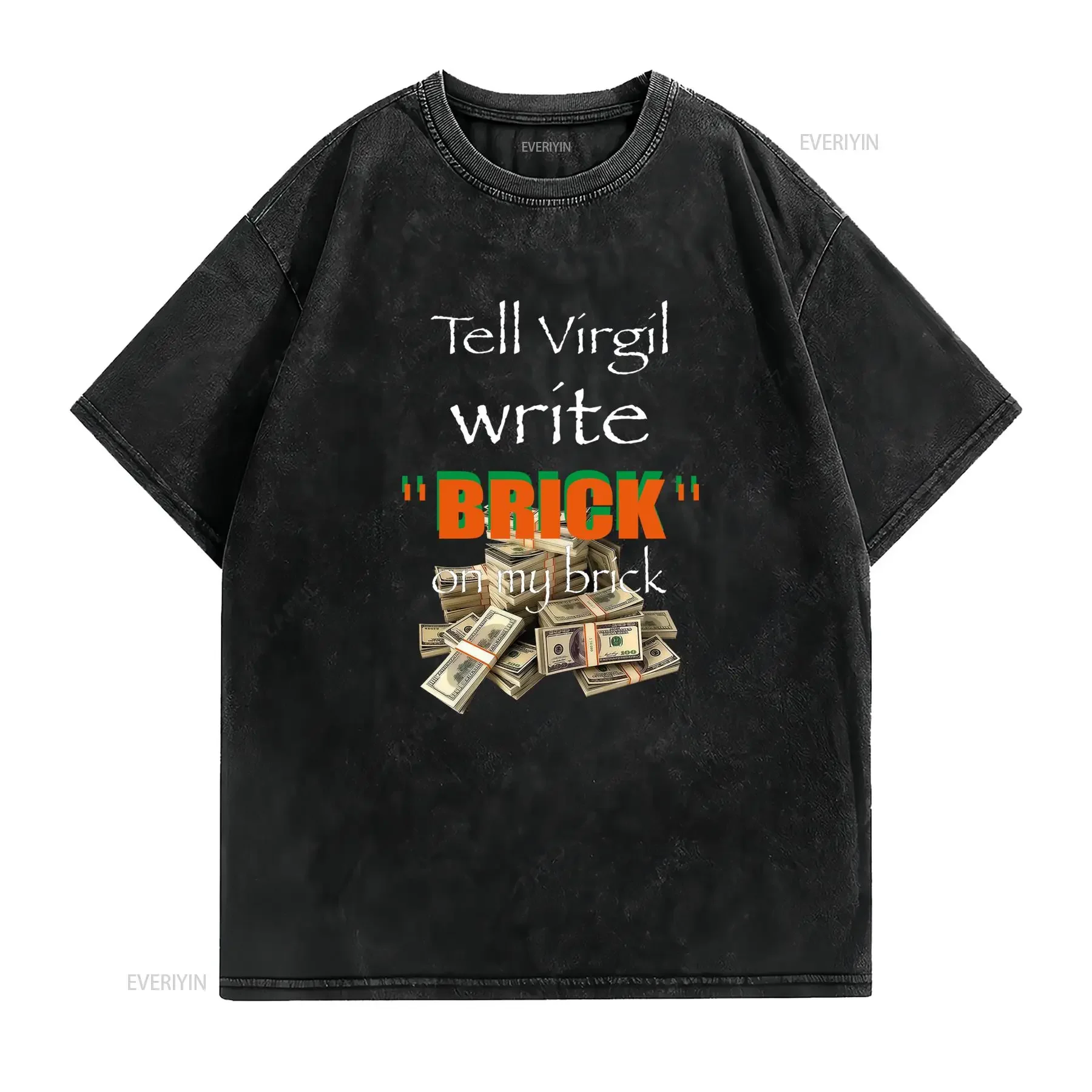 Streetwear Funny Tell Virgil Brick Slogan Dollar Cash Stack Print Casual T Shirt vintage Washed Versatile homme graphic Unisex
