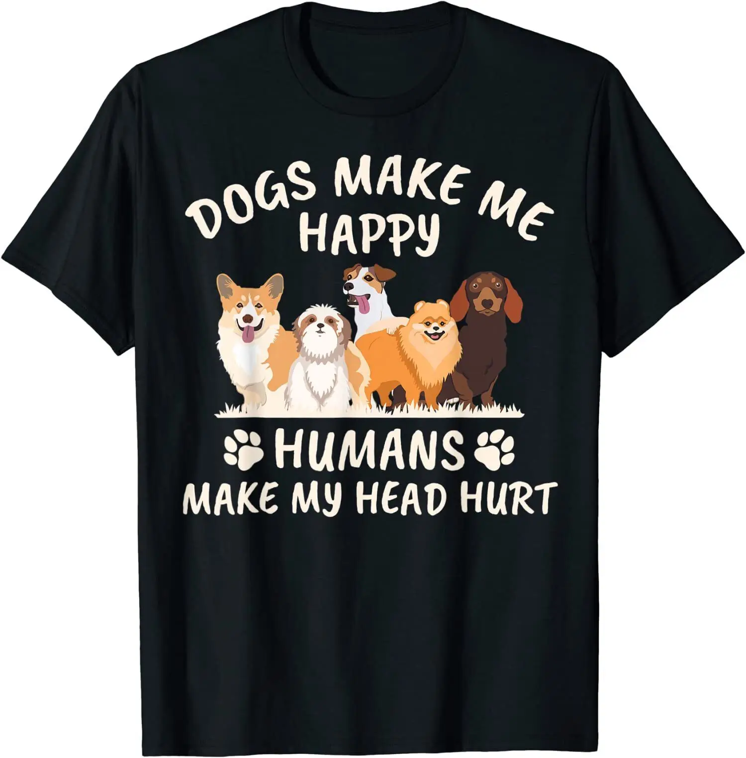 Dogs Make Me Happy Humans Make My Head Hurt Funny Gift T-Shirt