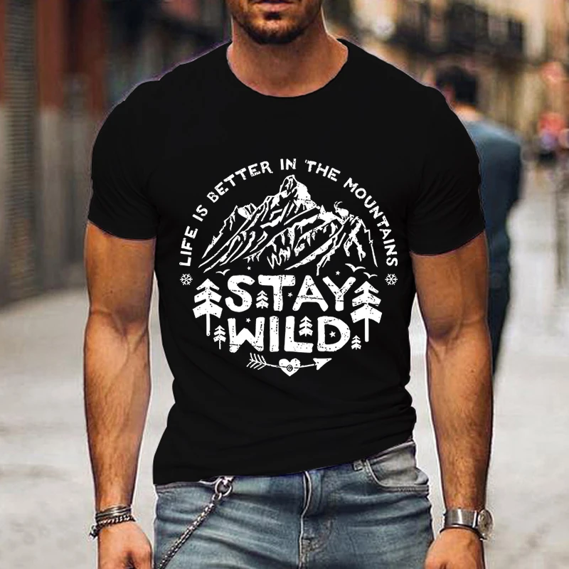 Stay Wild Print Mountain Range T Shirts Men Summer Short Sleeve T-shirts Life Is Better in The Mountains Men Streetwear Tshirts