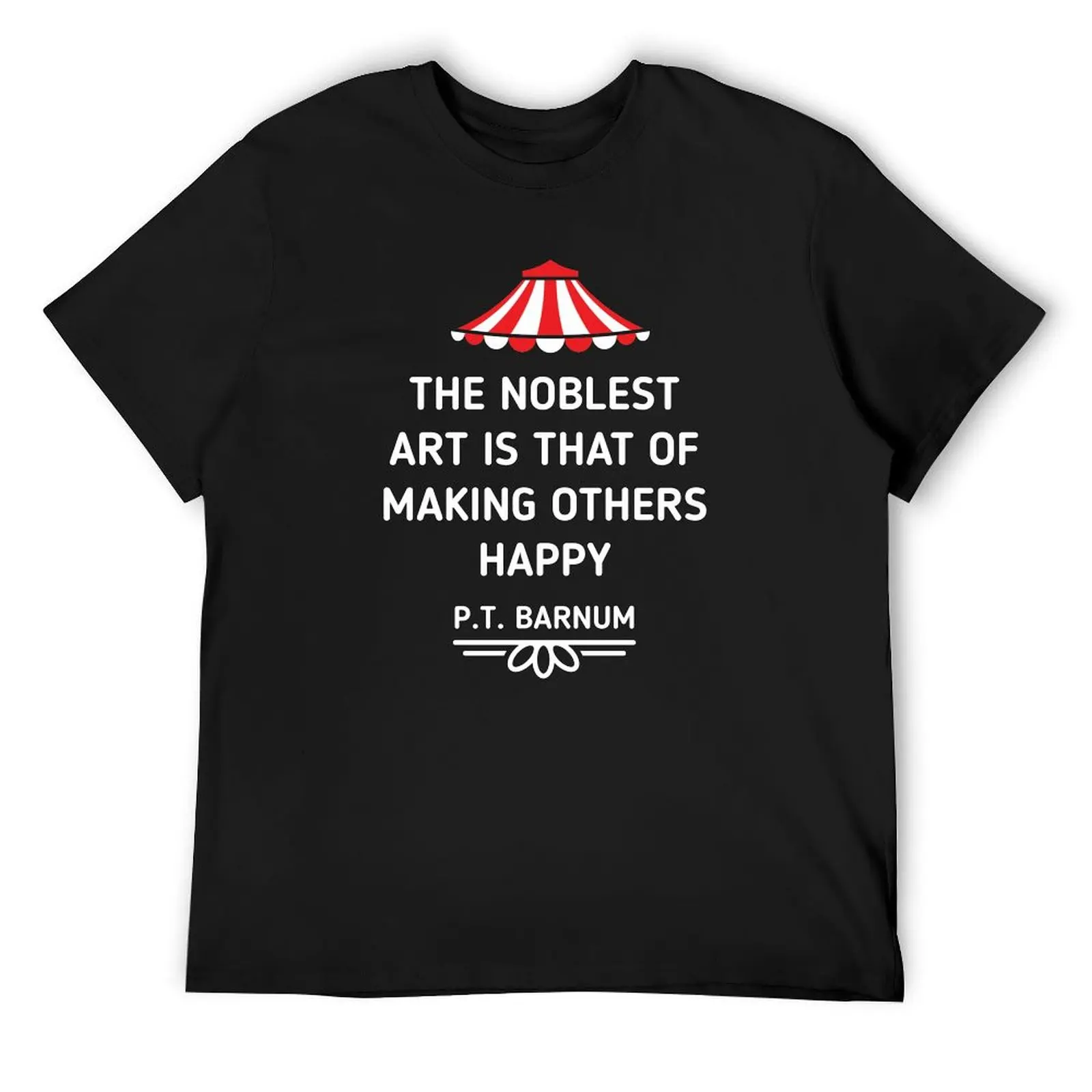 

PT Barnum Quote The Noblest Art Is That Of Making Other Happy T-Shirt аниме фигурки аниме одежда возвышенная футболка мужская