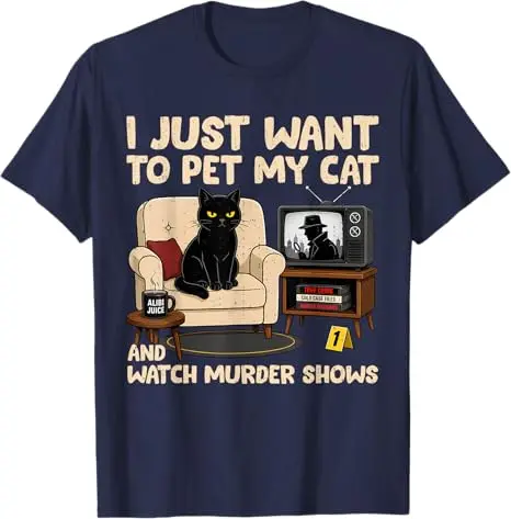 Ich möchte einfach nur meiner Katze streicheln und Mordserien ansehen. T-Shirt mit Humor für Katzenliebhaber, sarkastischer Witz, Spruch-T-Shirt, Neuheitskleidung. – Detail 6