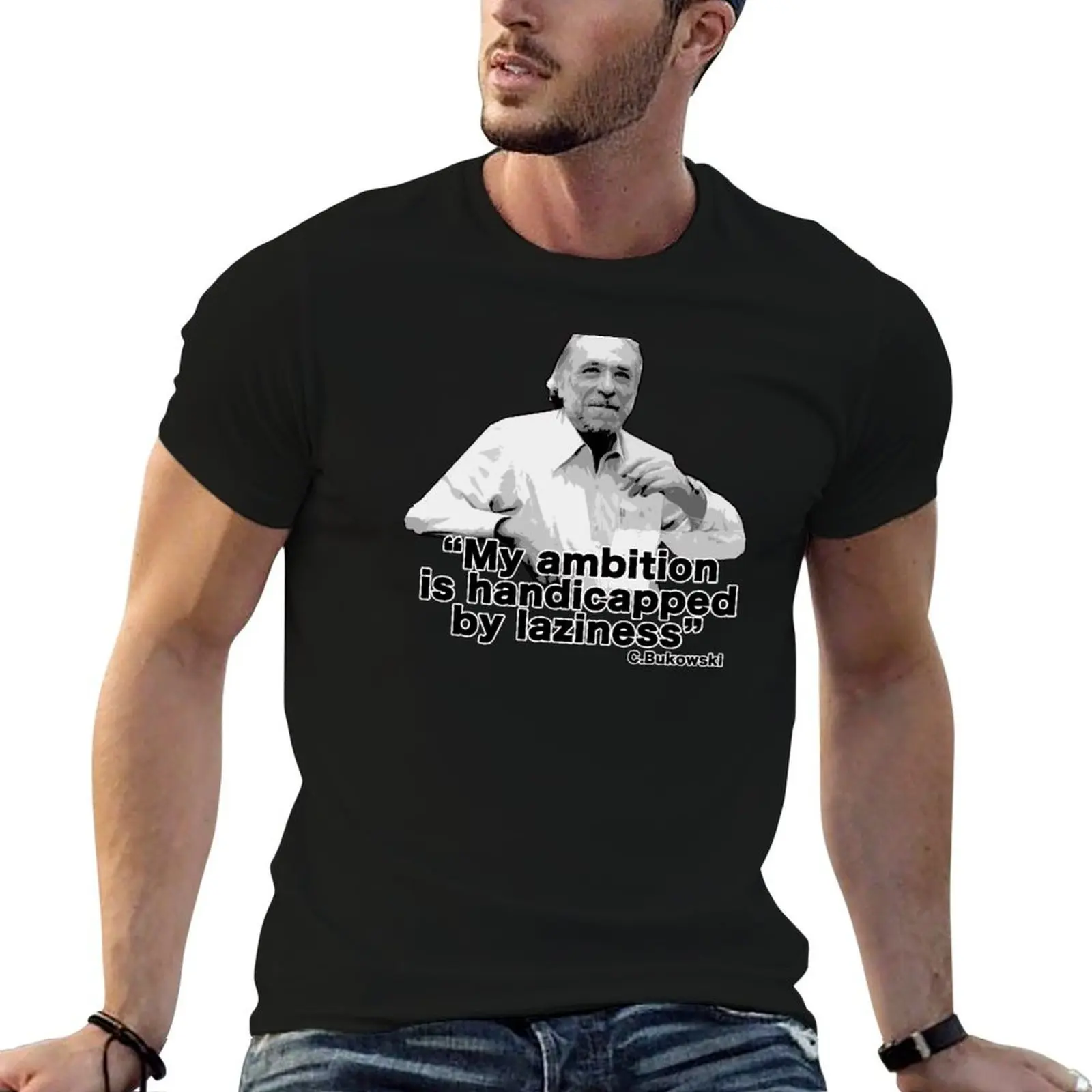 

Bukowski - “My ambition is handicapped by laziness” T-Shirt cotton t shirt pack man t shirts for men casual T-Shirt