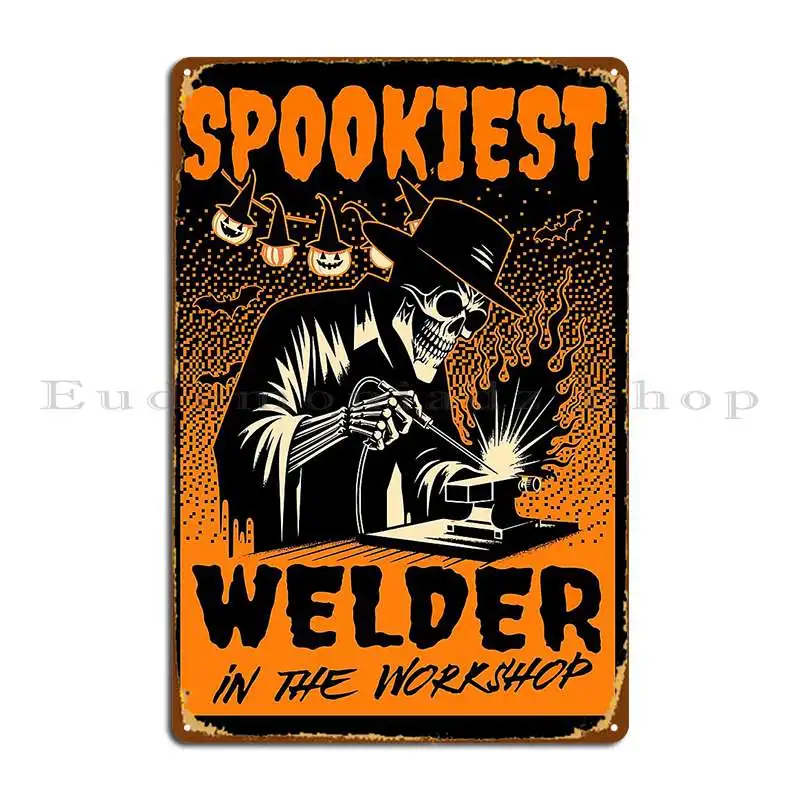 Spookiest Welder In The Workshop Metal Plaque Poster Decoration Printed Cinema Pub Garage Decoration Tin Sign Poster