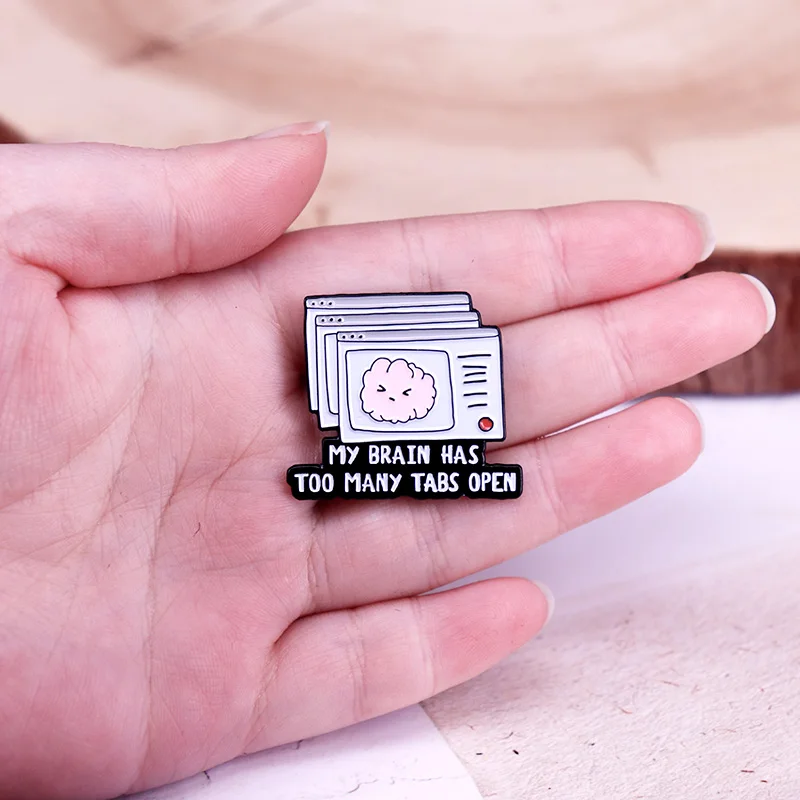 My Brain Has too Many Tabs Open Enamel Pin Sarcastic Humor Badge Jewelry Gift