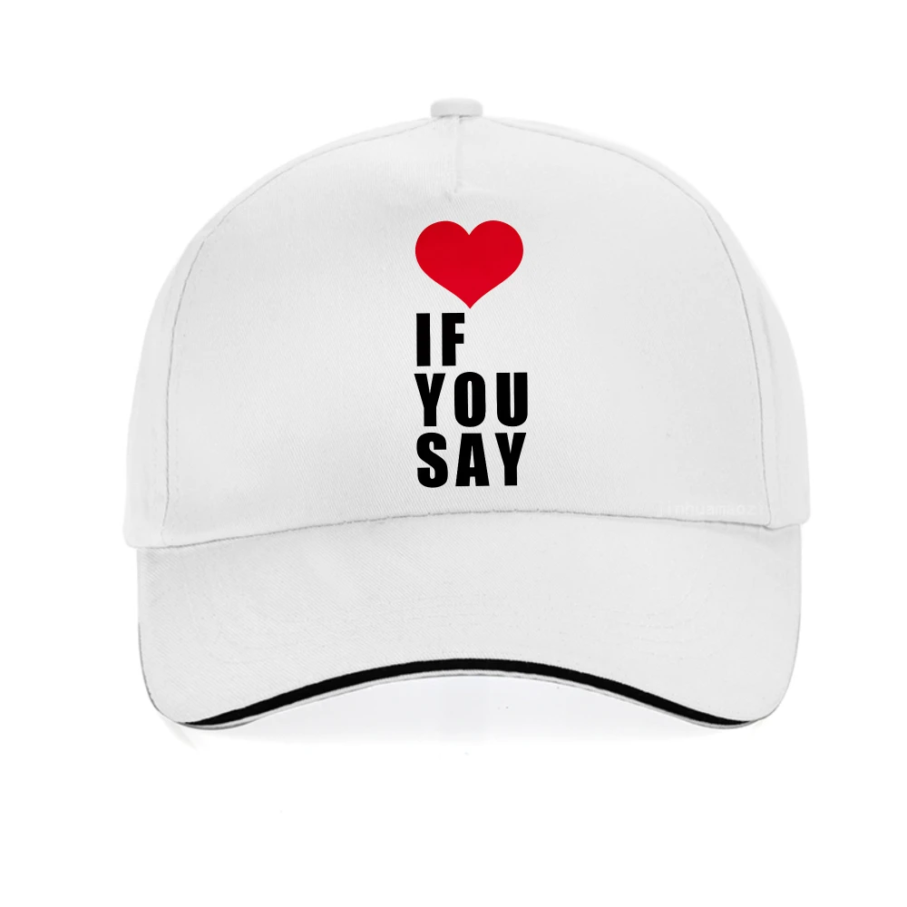 

Love If You Say print Graphic baseball cap Fashion Outdoor Sports Leisure caps Men Women ummer Breathable Snapback Hat