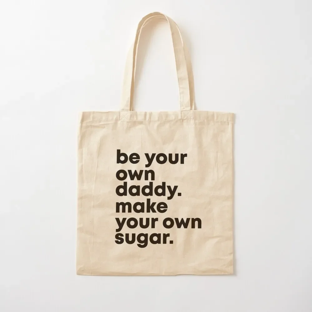 

Be Your Own Daddy. Make Your Own Sugar. Tote Bag shopper bags for women tote bag screen shopping bag logo